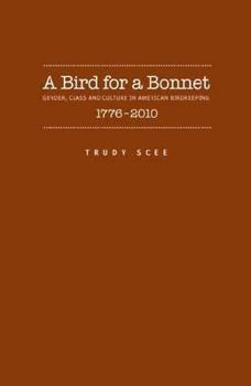 Hardcover A Bird for a Bonnet: Gender, Class and Culture in American Birdkeeping 1776 - 2000 Book