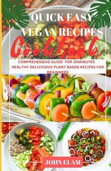 Paperback Quick easy vegan recipes cookbook: Comprehensive Guide for 30minutes Healthy Plant Based Recipes for Beginner Book