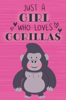 Just a Girl Who Loves Gorillas: Blank Lined Journal, Notebook, Diary, Planner with Favorite Animal Quote / 6 x 9 / 110 Lined Pages / Great Gift Idea … ... Writing or Doodles Better Then Gift Card