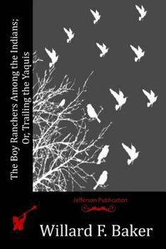 Paperback The Boy Ranchers Among the Indians; Or, Trailing the Yaquis Book