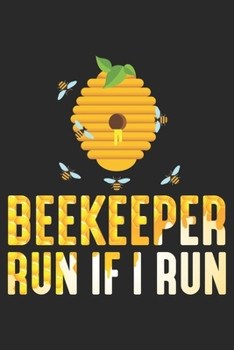 Beekeeper run if I run: Beekeeper Humor Nature Funny Bee Lover Apiarist Notebook 6x9 Inches 120 dotted pages for notes, drawings, formulas | Organizer writing book planner diary