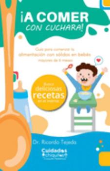 Paperback ¡A comer con cuchara!: Guía para comenzar la alimentación con sólidos en bebés mayores de 6 meses [Spanish] Book