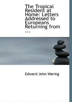 Paperback The Tropical Resident at Home: Letters Addressed to Europeans Returning from ... (Large Print Edition) [Large Print] Book