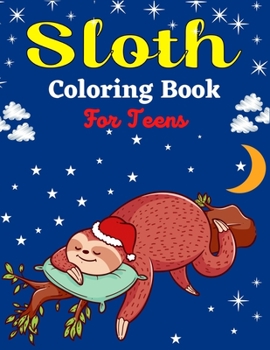 Paperback Sloth Coloring Book For Teens: Cute Animal Stress-relief Coloring Book For Grown-ups (Beautiful gifts For Teenagers) Book