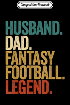 Composition Notebook: Husband Dad Fantasy Football Legend Funny Men Mens Vintage  Journal/Notebook Blank Lined Ruled 6x9 100 Pages