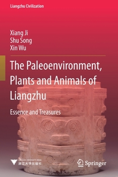 Paperback The Paleoenvironment, Plants and Animals of Liangzhu: Essence and Treasures Book