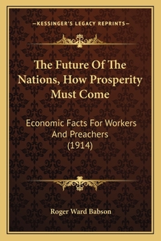 The Future Of The Nations, How Prosperity Must Come: Economic Facts For Workers And Preachers