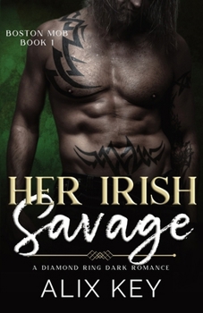Her Irish Savage: An Irish Mafia Age Gap Billionaire Fairytale Retelling Romance (Diamond Ring Boston Mob Trilogy)