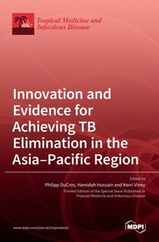 Hardcover Innovation and Evidence for Achieving TB Elimination in the Asia-Pacific Region Book