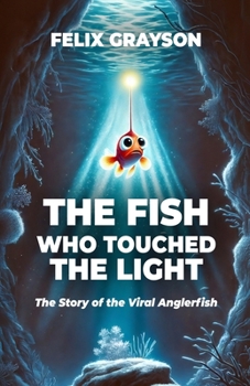 The Fish Who Touched The Light: The Story of the Viral Anglerfish