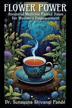 Flower Power: Ancestral Medicine Passed Down for Women’s Empowerment (Life in the Bliss Lane)