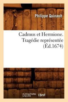 Paperback Cadmus Et Hermione . Tragédie Représentée (Éd.1674) [French] Book
