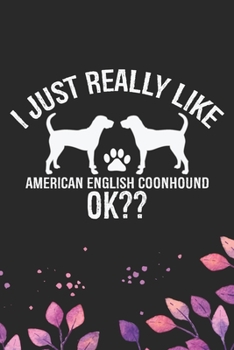 I Just Really Like American English Coonhound Ok?: Cool American English Coonhound Dog Journal Notebook - Funny American English Coonhound Dog ... Coonhound Owner Gifts. 6 x 9 in 120 pages