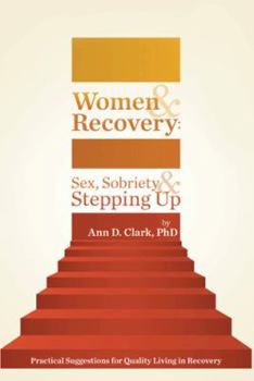 Paperback Women & Recovery: Sex, Sobriety, & Stepping Up: Practical Suggestions for Quality Living in Recovery Book