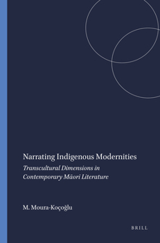 Narrating Indigenous Modernities: Transcultural Dimensions in Contemporary Maori Literature (Cross/Cultures 141)