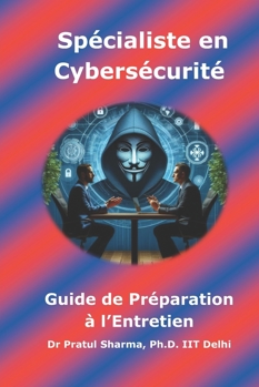 Guide de Préparation à l’Entretien Spécialiste en Cybersécurité: French Edition