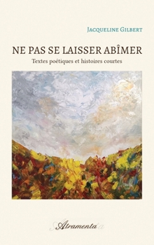 Paperback Ne pas se laisser abîmer: Textes poétiques et histoires courtes [French] Book