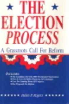 Hardcover The Election Process: A Grass Roots Call for Reform Book