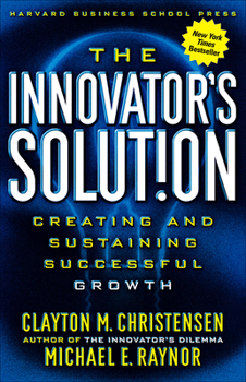 Hardcover The Innovator's Solution: Creating and Sustaining Successful Growth Book