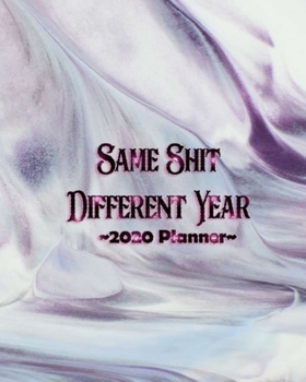 Same Shit Different Year\Big Flowers Floral Girly Feminine Colorful.pdf: Funny Adult Humor Sarcasm 2020 Calendar Day to Day Planner Dated Journal Notebook Diary 8" x 10" 110  Pages Clean Detailed Book