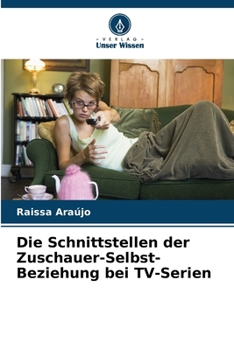 Paperback Die Schnittstellen der Zuschauer-Selbst-Beziehung bei TV-Serien [German] Book