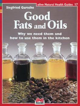 Paperback Good Fats and Oils: Why We Need Them and How to Use Them in the Kitchen Book