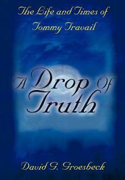 Hardcover The Life and Times of Tommy Travail: A Drop of Truth Book