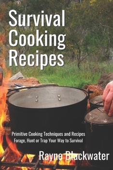 Paperback Survival Cooking Recipes: Mastering Primitive Cooking Techniques and Recipes for Survival Book
