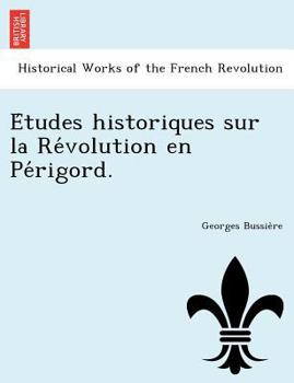 Paperback E Tudes Historiques Sur La Re Volution En Pe Rigord. [French] Book