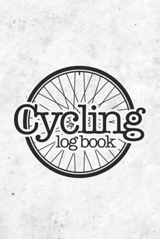 Cycling Log Book: Training Log Book | Record your Performances & Organize your Trainings | 110 pages (6"x9") | Journal for Cyclists