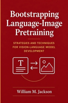 Bootstrapping Language-Image Pretraining: Strategies and Techniques for Vision-Language Model Development