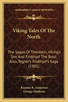 Paperback Viking Tales Of The North: The Sagas Of Thorstein, Viking's Son And Fridthjof The Bold; Also, Tegner's Fridthjof's Saga (1901) Book