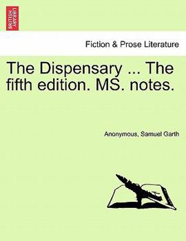 Paperback The Dispensary ... the Fifth Edition. Ms. Notes. Book