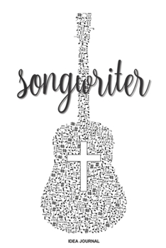 SONGWRITER IDEA JOURNAL: Christian Songwriting 6x9 Blank Tab Lyric Music Notes Book for Guitar Players with Guitar and Cross