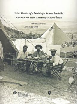 Paperback John Garstang's Footsteps Across Anatolia / Anadolu'da John Garstang'in Ayak Izleri [Turkish] Book