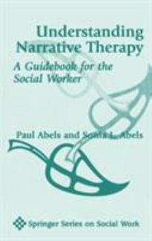 Hardcover Understanding Narrative Therapy: A Guidebook for the Social Worker Book