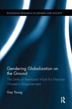 Paperback Gendering Globalization on the Ground: The Limits of Feminized Work for Mexican Women's Empowerment Book