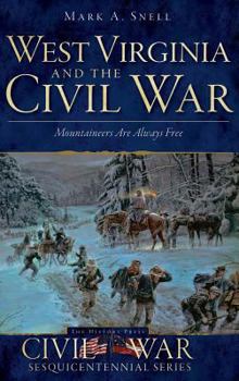 Hardcover West Virginia and the Civil War: Mountaineers Are Always Free Book