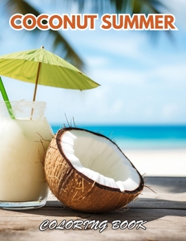 Coconut Summer Coloring Book: 100+ Coloring Pages for Relaxation, Stress Relief