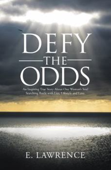 Hardcover Defy the Odds: An Inspiring True Story About One Woman's Soul Searching Battle with Lies, Lifestyle and Love. Book