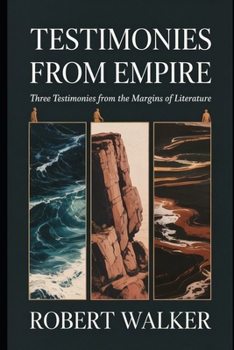 Paperback Testimonies from Empire: Three Testimonies from the Margins of Literature Book