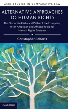 Hardcover Alternative Approaches to Human Rights: The Disparate Historical Paths of the European, Inter-American and African Regional Human Rights Systems Book