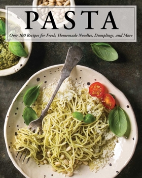 Hardcover Pasta: Over 100 Recipes for Noodles, Dumplings, and So Much More! Book