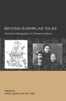 Beyond Exemplar Tales: Women's Biography in Chinese History - Book  of the New Perspectives on Chinese Culture and Society
