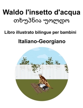 Italiano-Georgiano Waldo l'insetto d'acqua / ??????? ????? Libro illustrato bilingue per bambini (Italian Edition)