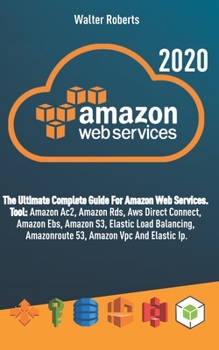 Paperback AMAZON WEB SERVICES (aws): The Ultimate Complete Guide For Amazon Web Services, Tool: Amazon Ac2, Amazon Rds, Aws Direct Connect, Amazon Ebs, Ama Book