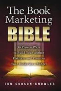 Paperback The Book Marketing Bible: 39 Proven Ways to Build Your Author Platform and Promote Your Books On a Budget Book