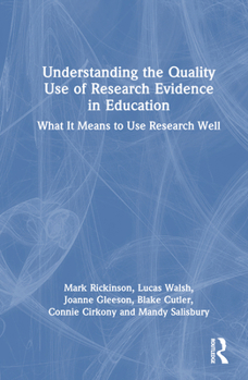 Hardcover Understanding the Quality Use of Research Evidence in Education: What It Means to Use Research Well Book