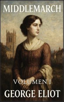 Middlemarch: Volumen 1: Sueños y desilusiones