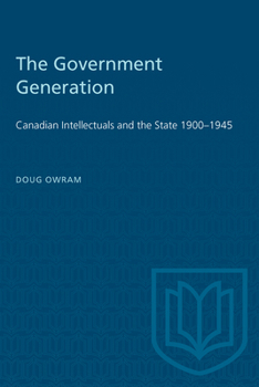 Paperback The Government Generation: Canadian Intellectuals and the State 1900-1945 Book